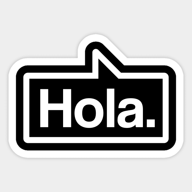 Hola - Talking Shirt (White on Black) Sticker by jepegdesign